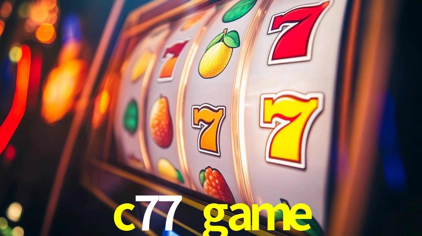 Explore as vantagens do c77 game: serviço profissional e confiabilidade